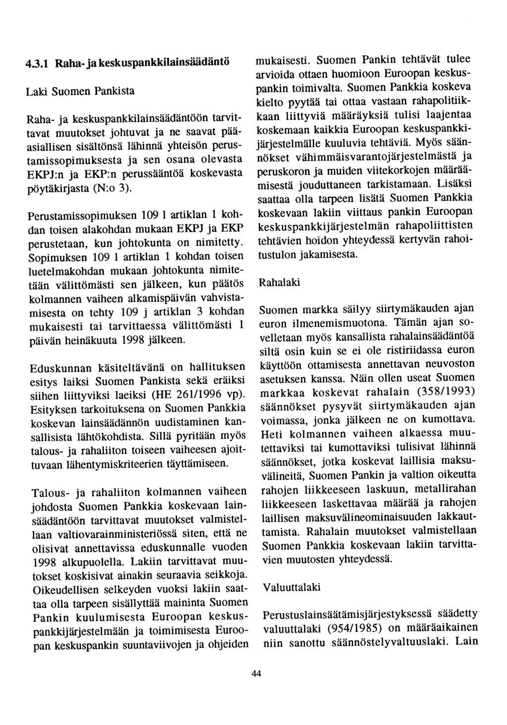 4.3.1 Raha-ja keskuspankkilainsäädäntö Laki Suomen Pankista Raha- ja keskuspankkilainsäädäntöön tarvittavat muutokset johtuvat ja ne saavat pääasiallisen sisältönsä lähinnä yhteisön