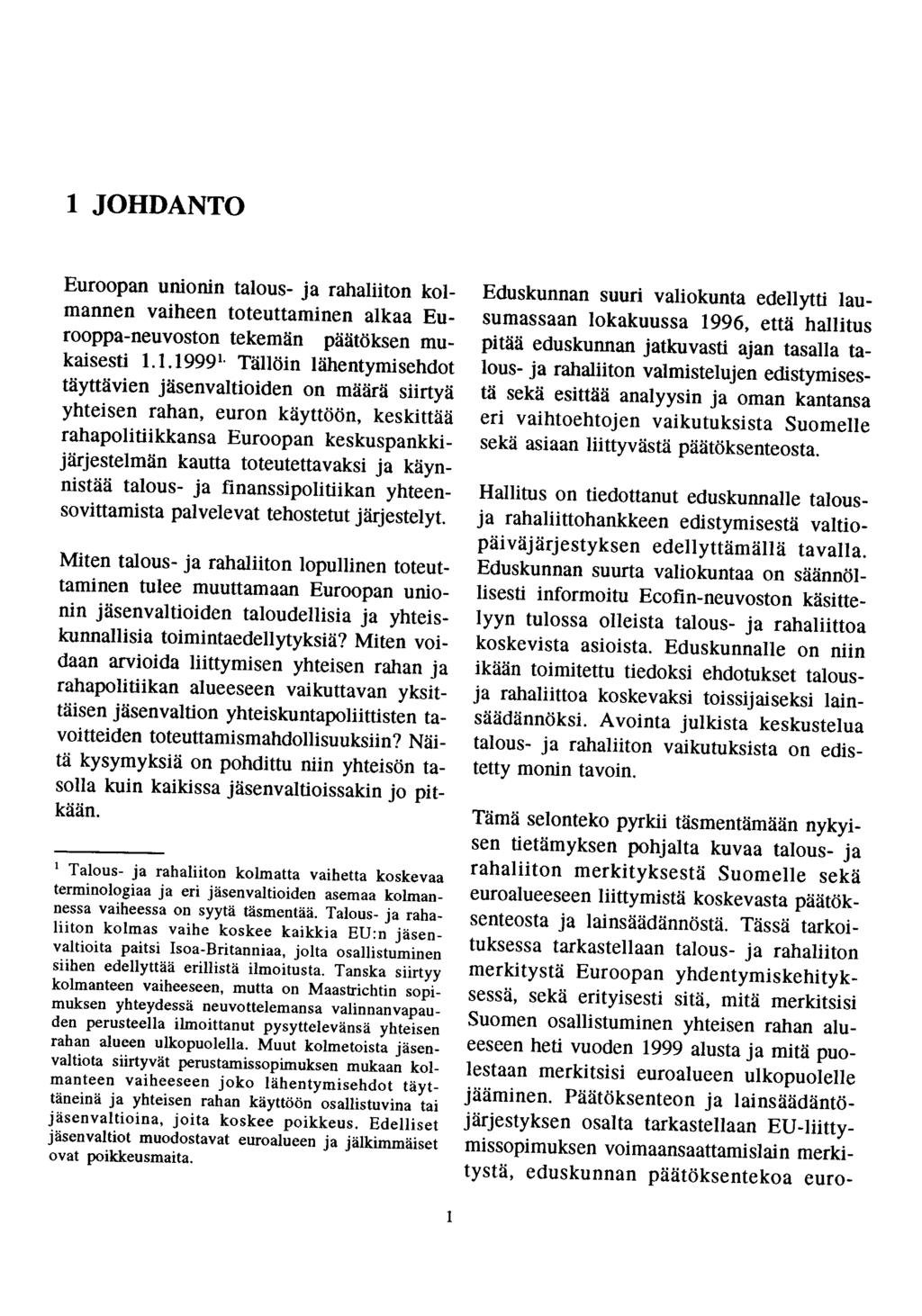1 JOHDANTO Euroopan unionin talous- ja rahaliiton kolmannen vaiheen toteuttaminen alkaa Eurooppa-neuvoston tekemän päätöksen mukaisesti 1.1.19991.