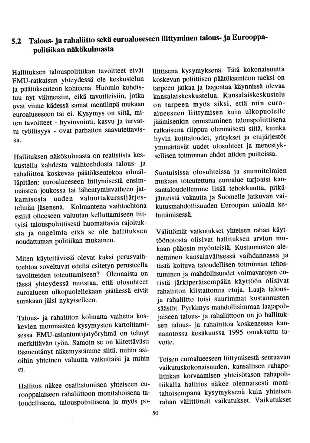 5.2 Talous- ja rahaliitto sekä euroalueeseen liittyminen talous- ja Eurooppapolitiikan näkökulmasta Hallituksen talouspolitiikan tavoitteet eivät EMU-ratkaisun yhteydessä ole keskustelun ja