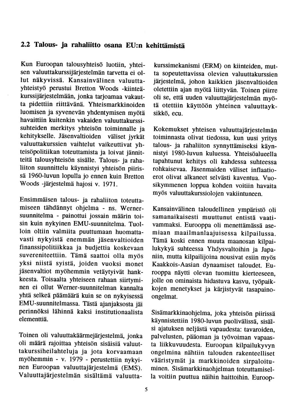 2.2 Talous- ja rahaliitto osana EU:n kehittämistä Kun Euroopan talousyhteisö luotiin, yhteisen valuuttakurssijärjestelmän tarvetta ei ollut näkyvissä.