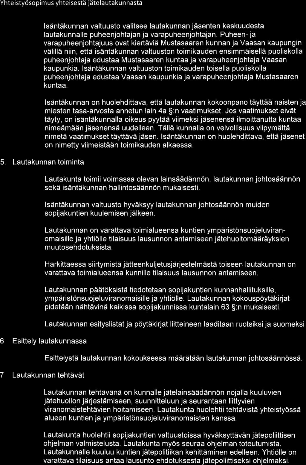 Yhteistyösopim us yhteisestä jätelautakunnasta 5. Lautakunnan toiminta lsäntäkunnan valtuusto valitsee lautakunnan jäsenten keskuudesta lautakunnalle puheenjohtajan ja varapuheenjohtajan.