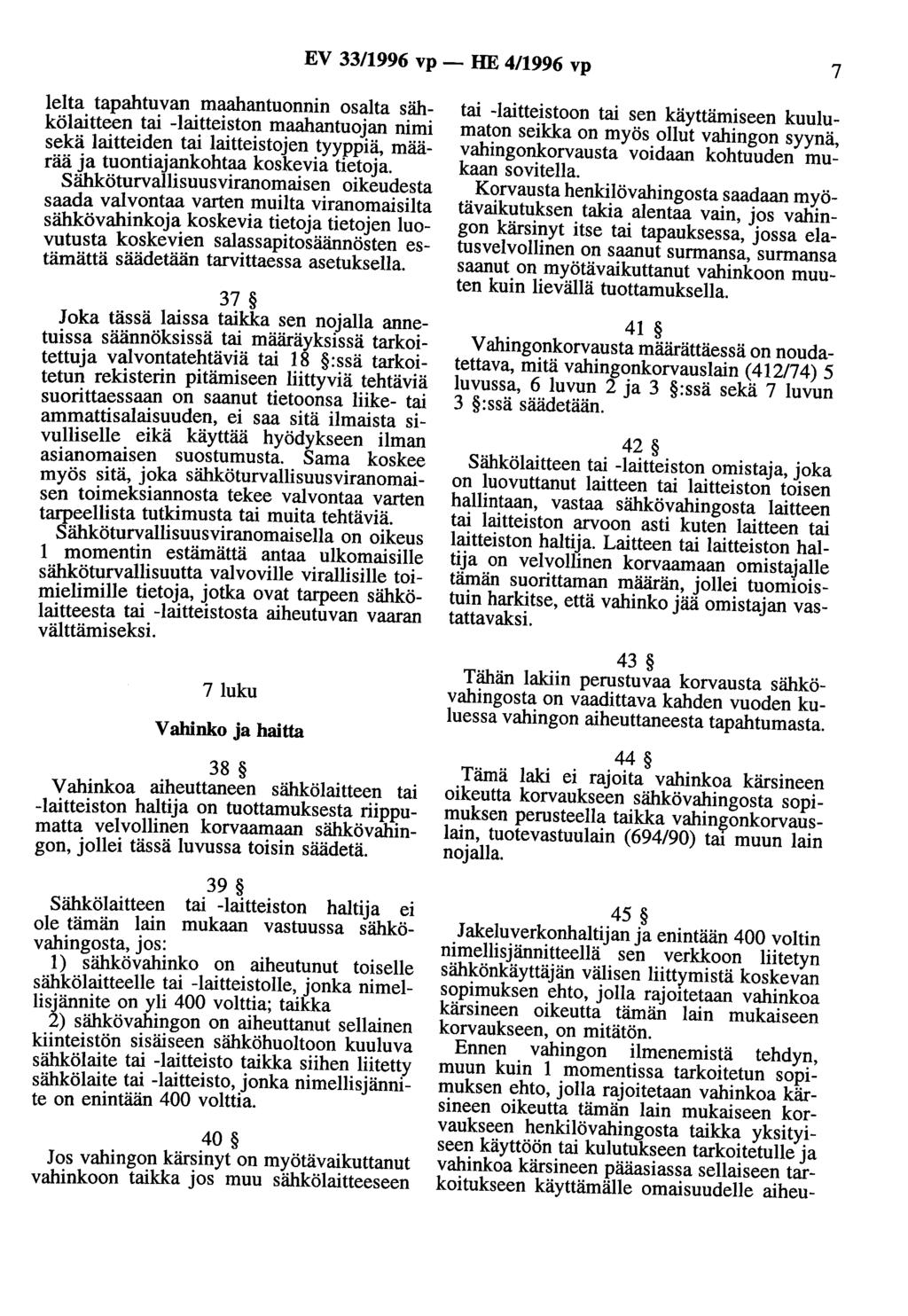 EV 33/1996 vp - HE 4/1996 vp 7 lelta tapahtuvan maahantuonnin osalta sähkölaitteen tai -laitteiston maahantuojan nimi sekä laitteiden tai laitteistojen tyyppiä, määrää ja tuontiajankohtaa koskevia