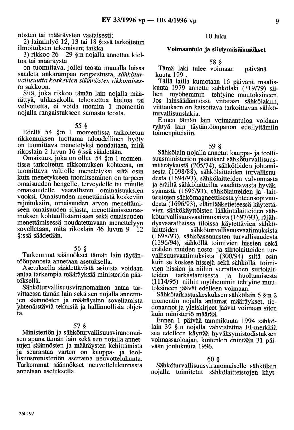 EV 33/1996 vp - HE 4/1996 vp 9 nösten tai määräysten vastaisesti; 2) laiminlyö 12, 13 tai 18 :ssä tarkoitetun ilmoituksen tekemisen; taikka 3) rikkoo 26-29 :n nojalla annettua kieltoa tai määräystä