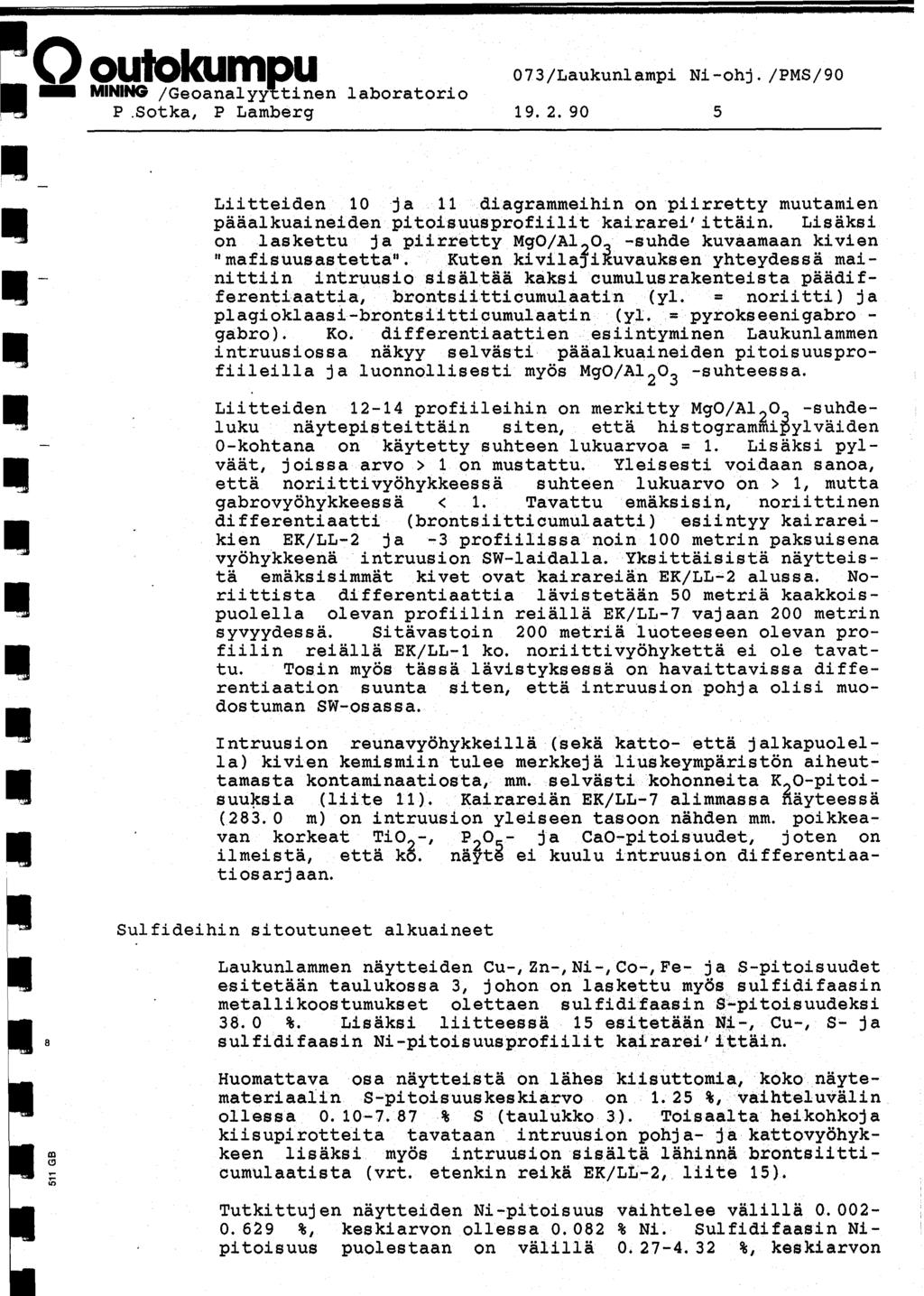 laboratorio 73Laukunlampi Ni-ohj. PMS9 19. 2. 9 5 Lii tteiden 1 j a 11 diagrammeihin on piirretty muutamien paaalkuaineiden pitoisuusprofiilit kairarei'ittain.