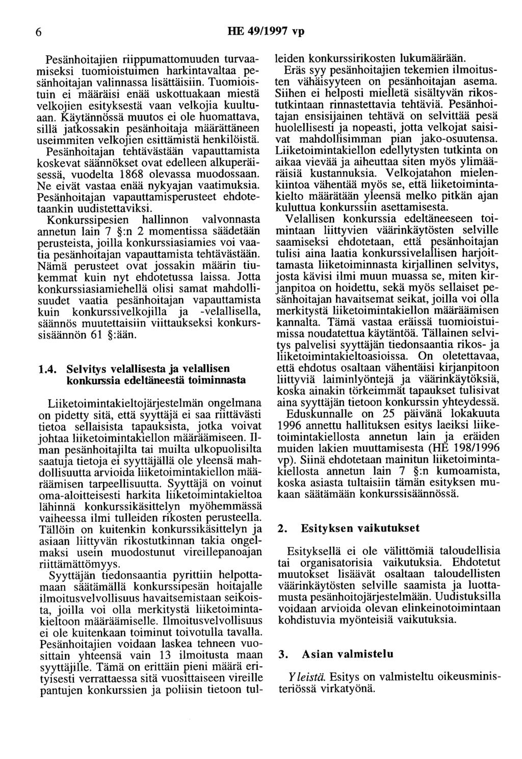 6 HE 49/1997 vp Pesänhoitajien riippumattomuuden turvaamiseksi tuomioistuimen harkintavaltaa pesänhoitajan valinnassa lisättäisiin.