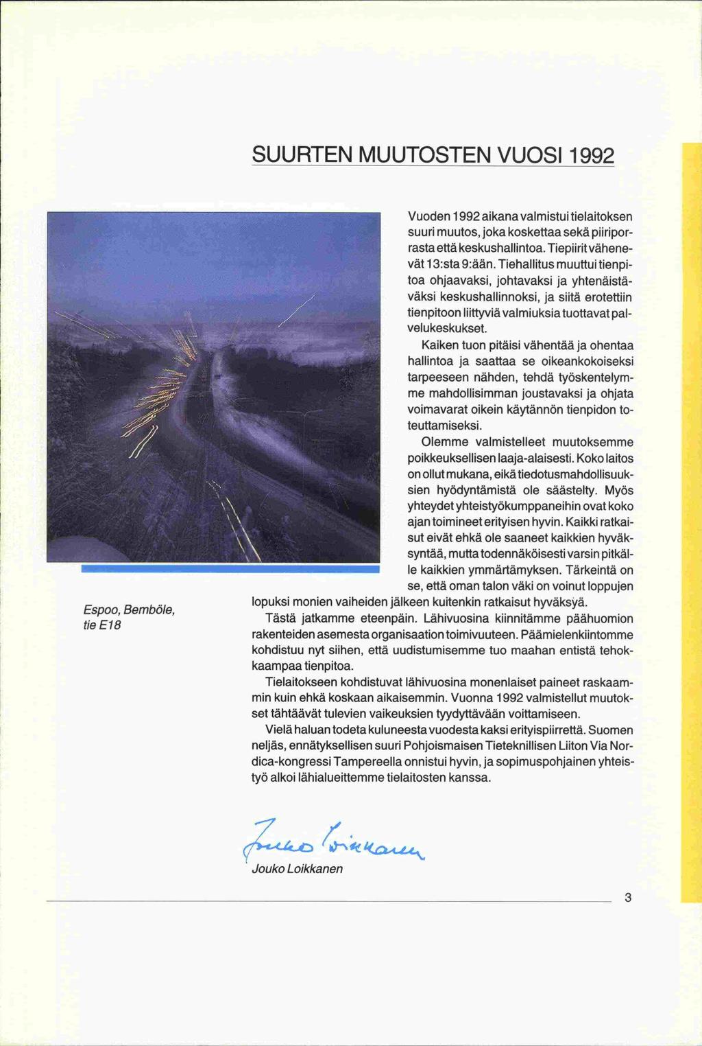 -rasta -dica -me hallintoa SUURTEN MUUTOSTEN VUOSI 1992 Vuoden 1992 aikana valmistui tielaitoksen piiripor suuri muutos, joka koskettaa sekä että keskushallintoa. Tiepiirit vähenevät 1 3:sta 9:ään.