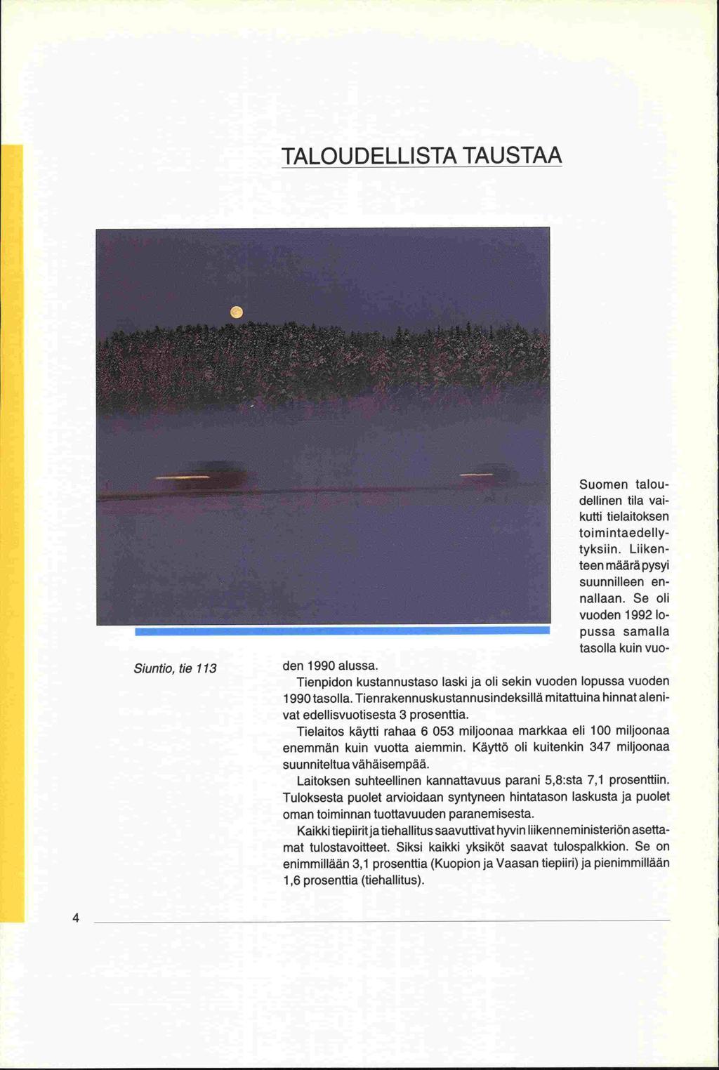 1,6 TALOUDELLISTA TAUSTAA Siuntio, tie 113 Suomen taloudellinen tila vaikutti tielaitoksen toimintaedellytyksiin. Liikenteen määrä pysyi suunnilleen ennallaan.