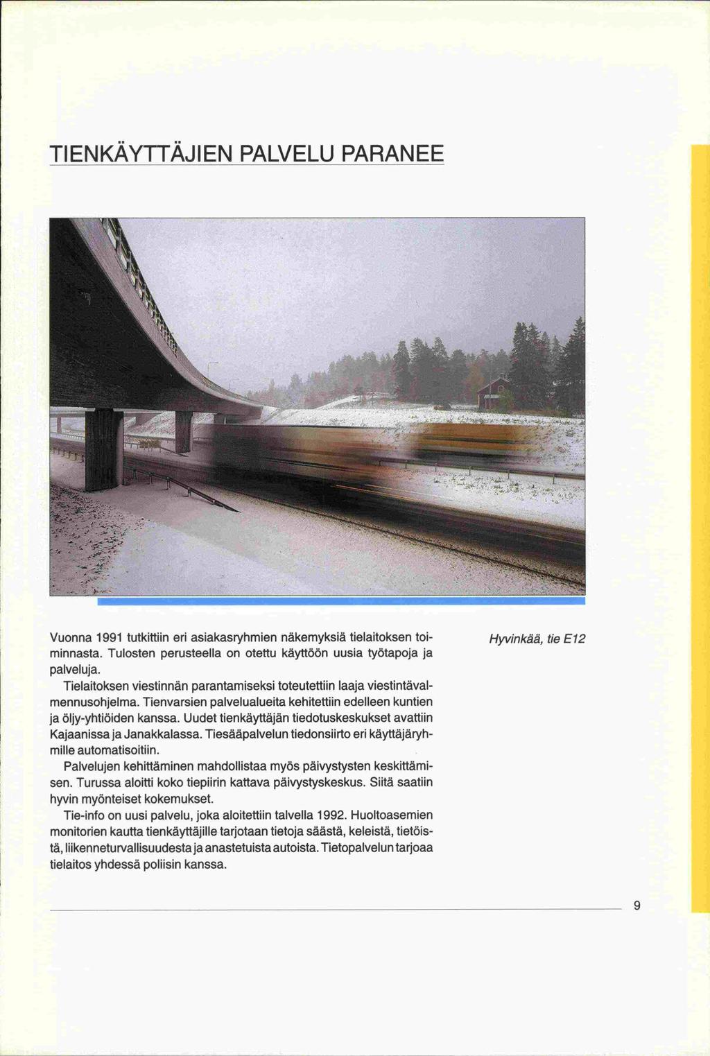 -tä, ja TIENKÄYTTÄJIEN PALVELU PARANEE Vuonna 1991 tutkittiin eri asiakasryhmien näkemyksiä tielaitoksen toiminnasta. Tulosten perusteella on otettu käyttöön uusia työtapoja ja palveluja.