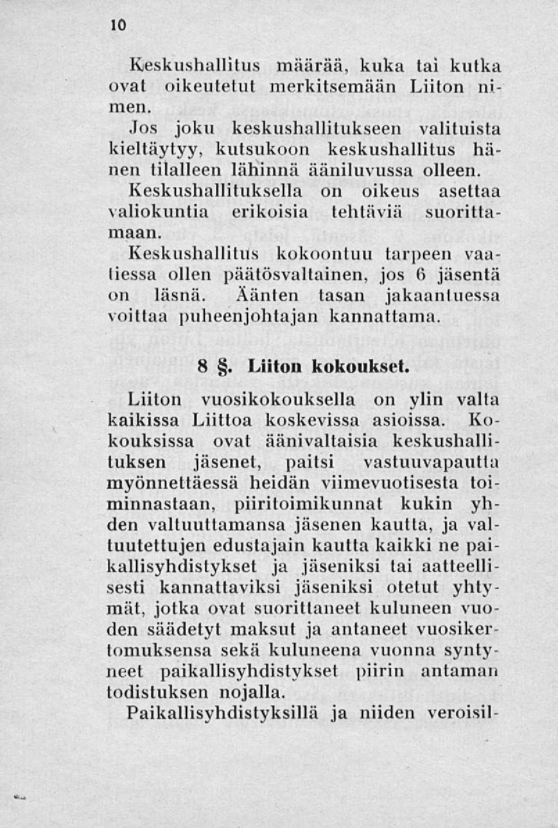Keskushallitus määrää, kuka tai kutka ovat oikeutetut merkitsemään Liiton nimen. Jos joku keskushallitukseen valituista kieltäytyy, kutsukoon keskushallitus hänen tilalleen lähinnä ääniluvussa olleen.