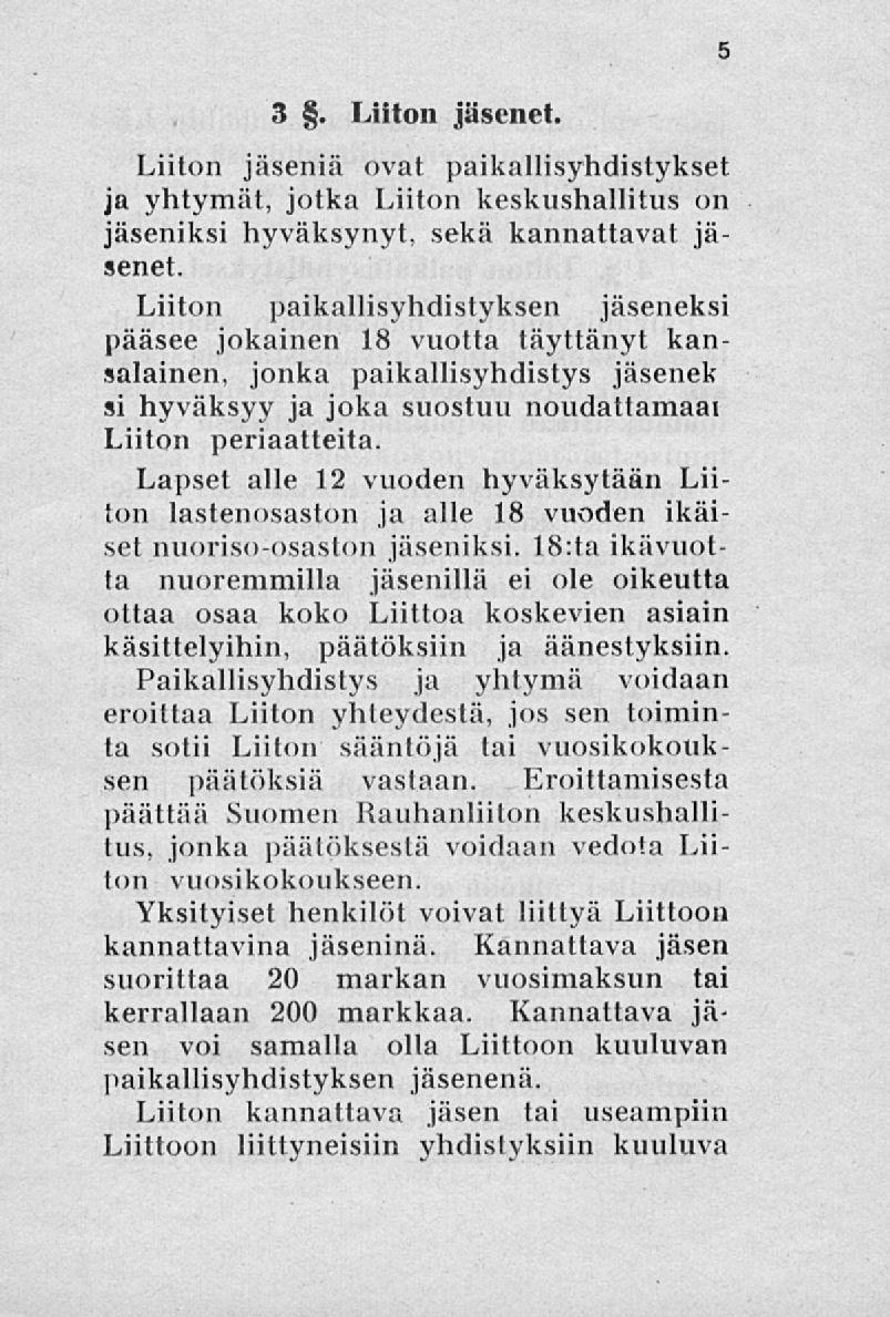 3. Liiton jäsenet. Liiton jäseniä ovat paikallisyhdistykset ja yhtymät, jotka Liiton keskushallitus on jäseniksi hyväksynyt, sekä kannattavat jäsenet.