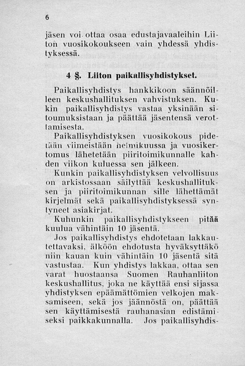 jäsen voi ottaa osaa edustajavaaleihin Liiton vuosikokoukseen vain yhdessä yhdistyksessä. 4. Liiton paikallisyhdistykset. Paikallisyhdistys hankkikoon säännöilleen keskushallituksen vahvistuksen.