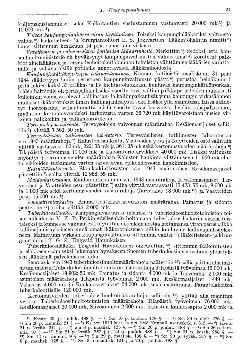 1. Kaupunginvaltuusto 31 kuljetuskustannukset sekä Kulkutautien vastustaminen vastaavasti 20 000 mk 1 ) ja 10 000 mk 1 ). Toisen kaupunginlääkärin viran täyttäminen.