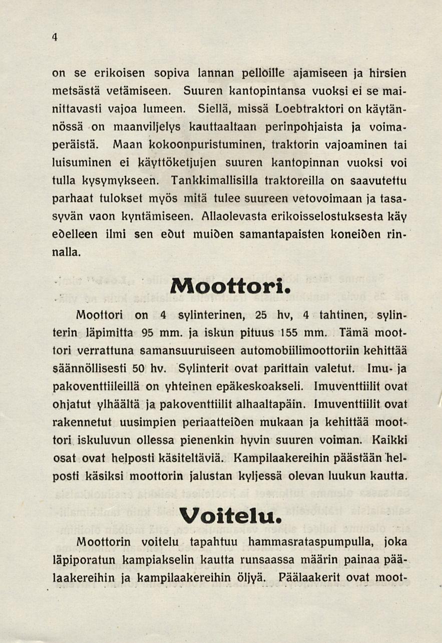 on se erikoisen sopiva lannan pelloille ajamiseen ja hirsien metsästä vetämiseen. Suuren kantopintansa vuoksi ei se mainittavasti vajoa lumeen.