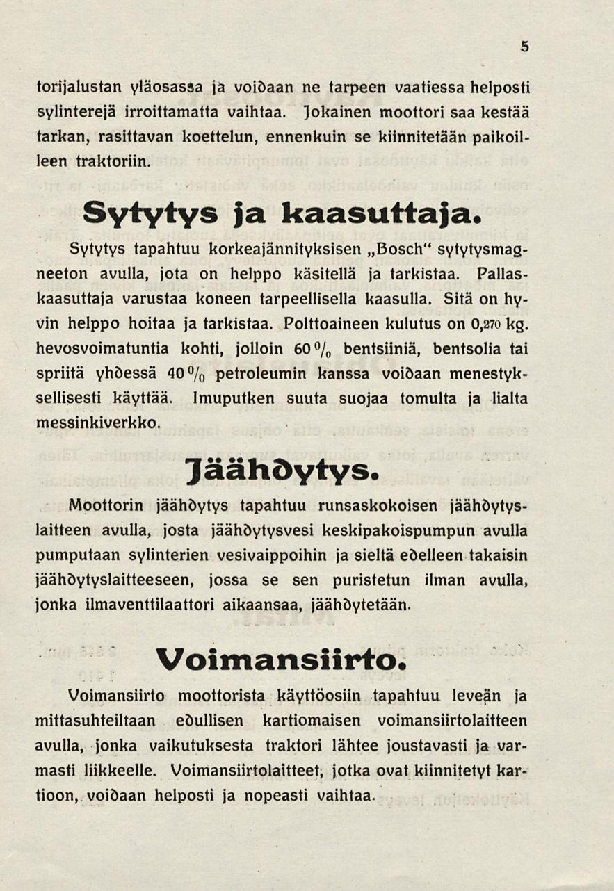 5 torijalustan yläosassa ja voidaan ne tarpeen vaatiessa helposti sylinterejä irroittamatta vaihtaa, jokainen moottori saa kestää tarkan, rasittavan koettelun, ennenkuin se kiinnitetään paikoilleen