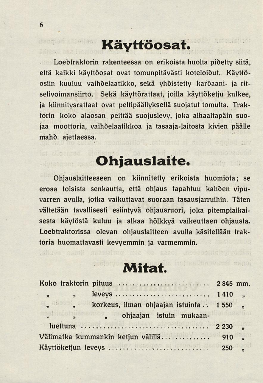 6 Käyttöosat. Loebtraktorin rakenteessa on erikoista huolta pidetty siitä, että kaikki käyttöosat ovat tomunpitävästi koteloidut.