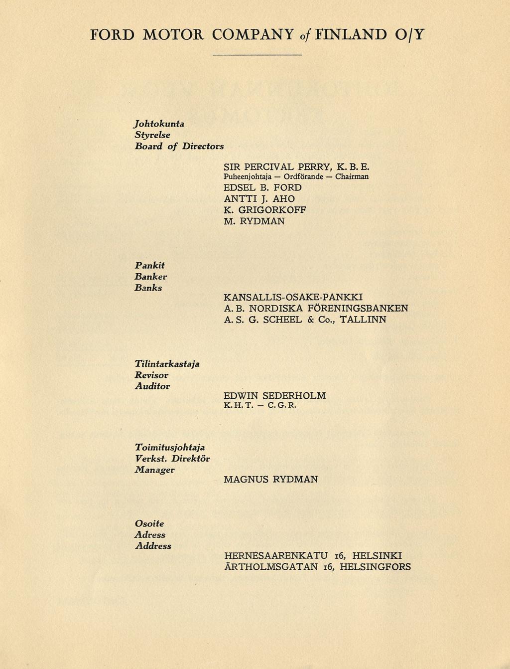 Ordförande FORD MOTOR COMPANY of FINLAND O/Y Johtokunta Styrelse Board of Directors SIR PERCIVAL PERRY, K. B. E. Puheenjohtaja Chairman EDSEL B. FORD ANTTI J. AHO K. GRIGORKOFF M.