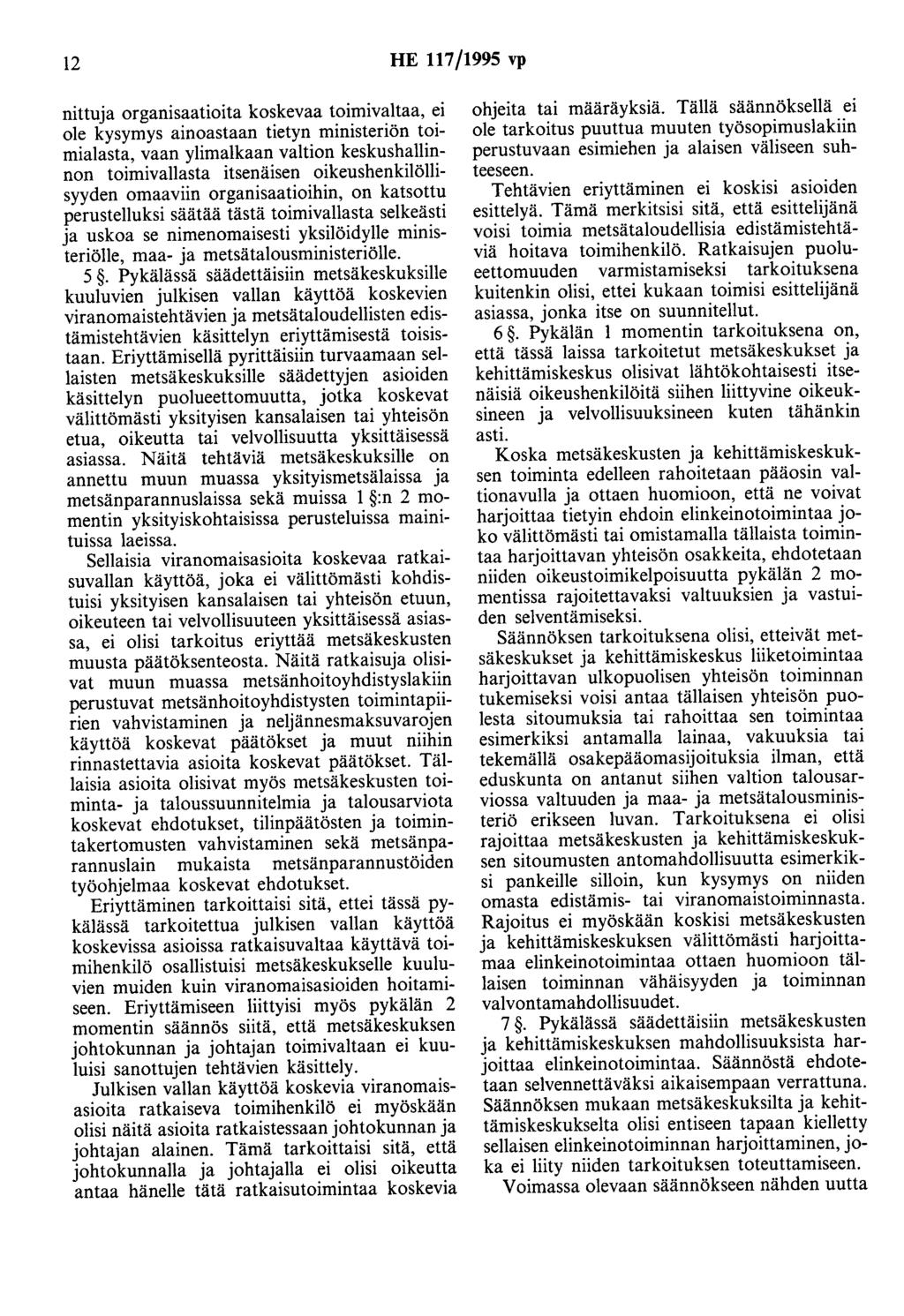 12 HE 117/1995 vp nittuja organisaatioita koskevaa toimiva1taa, ei ole kysymys ainoastaan tietyn ministeriön toimialasta, vaan ylimalkaan valtion keskushallinnon toimivallasta itsenäisen
