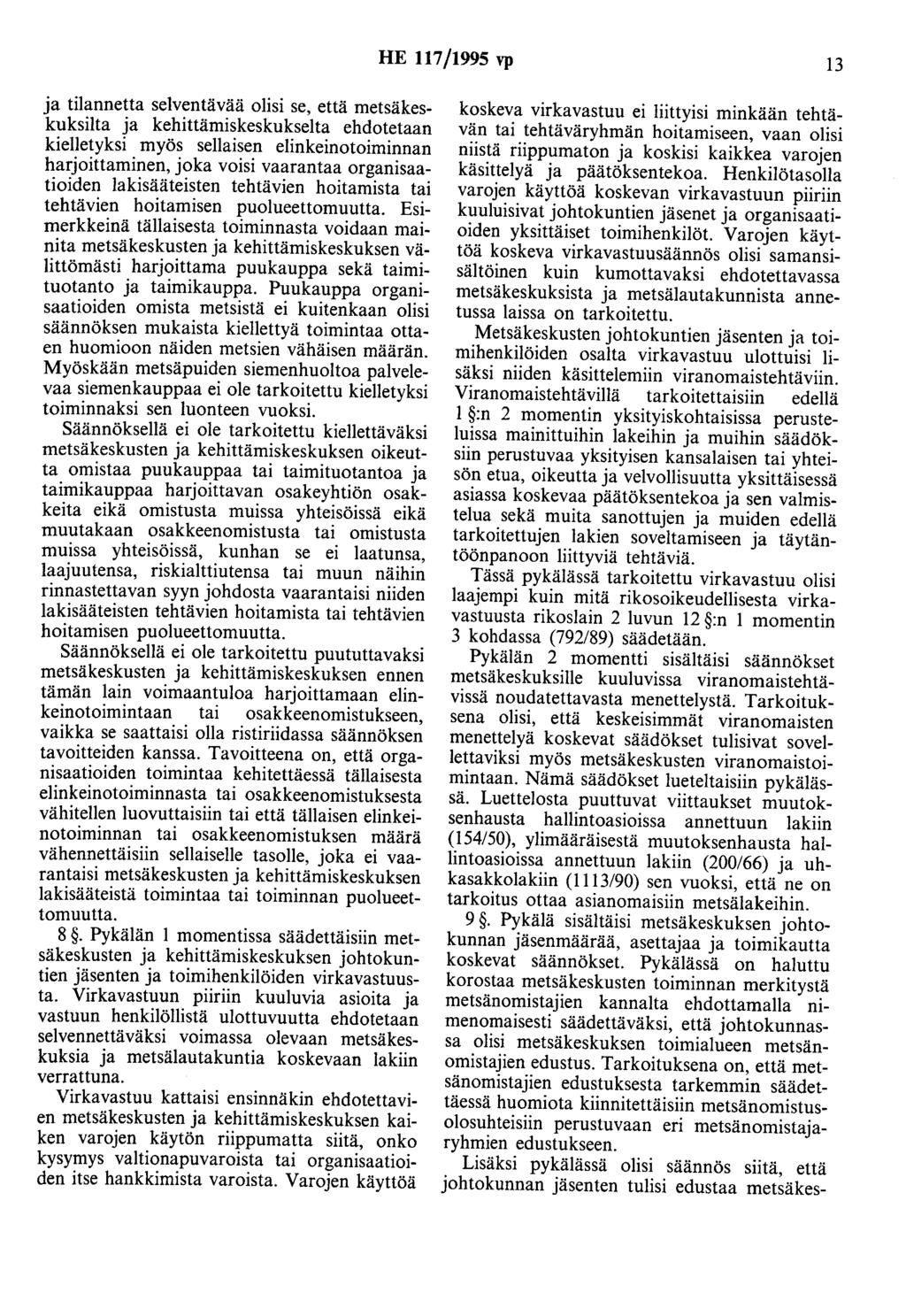HE 117/1995 vp 13 ja tilannetta selventävää olisi se, että metsäkeskuksilta ja kehittämiskeskukselta ehdotetaan kielletyksi myös sellaisen elinkeinotoiminnan harjoittaminen, joka voisi vaarantaa