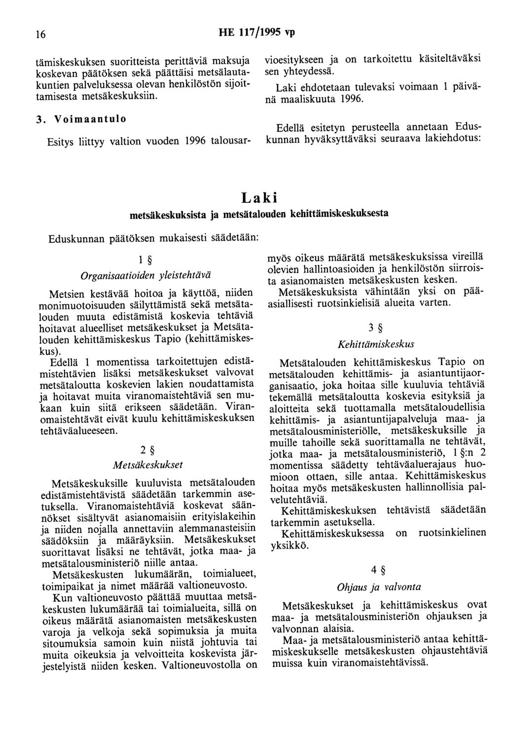 16 HE 117/1995 vp tämiskeskuksen suoritteista perittäviä maksuja koskevan päätöksen sekä päättäisi metsälautakuntien palveluksessa olevan henkilöstön sijoittamisesta metsäkeskuksiin. 3.