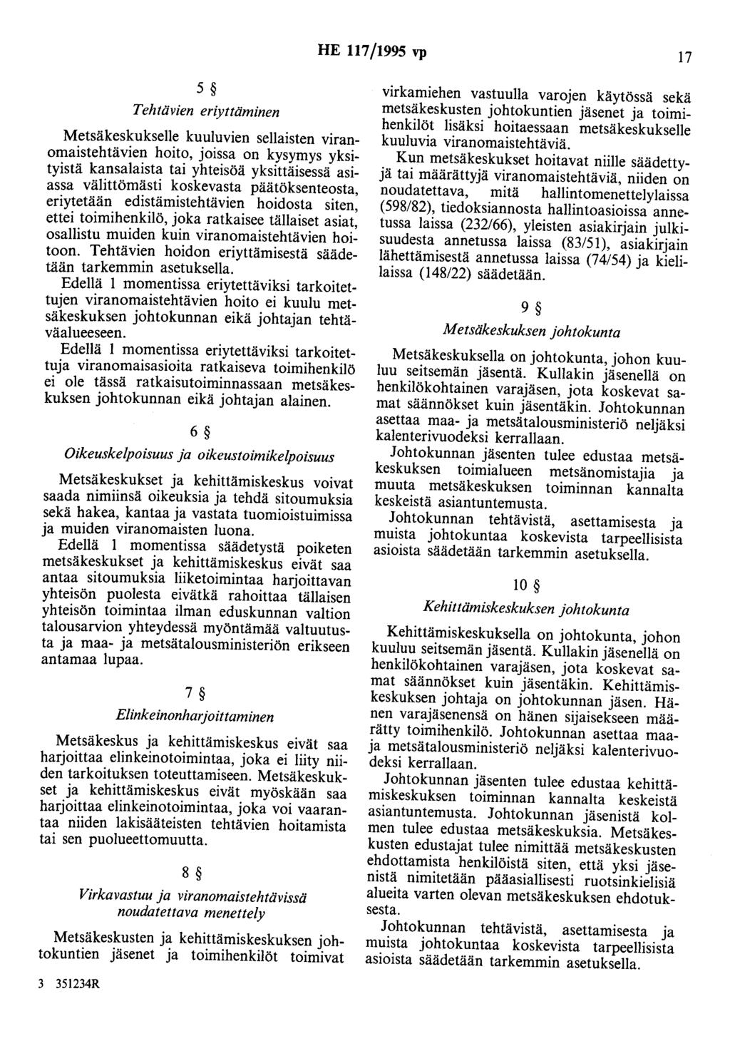 HE 117/1995 vp 17 5 Tehtävien eriyttäminen Metsäkeskukselle kuuluvien sellaisten viranomaistehtävien hoito, joissa on kysymys yksityistä kansalaista tai yhteisöä yksittäisessä asiassa välittömästi