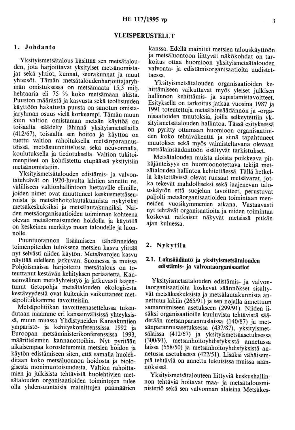 HE 117/1995 vp 3 YLEISPERUSTELUT 1. Johdanto Yksityismetsätalous käsittää sen metsätalouden, jota harjoittavat yksityiset metsänomistajat sekä yhtiöt, kunnat, seurakunnat ja muut yhteisöt.