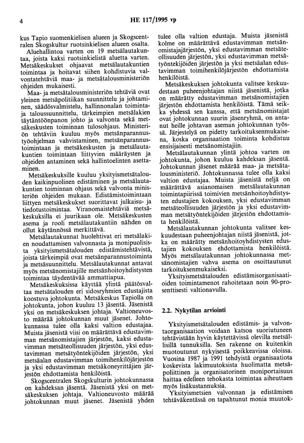 4 HE 117/1995 vp kus Tapio suomenkielisen alueen ja Skogscentralen Skogskultur ruotsinkielisen alueen osalta. Aluehallintoa varten on 19 metsälautakuntaa, joista kaksi ruotsinkielistä aluetta varten.