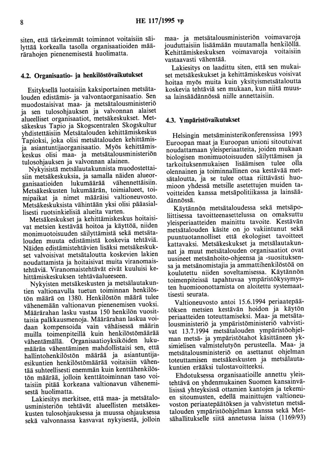 8 HE 117/1995 vp siten, että tärkeimmät toiminnot voitaisiin säilyttää korkealla tasolla organisaatioiden määrärahojen pienenemisestä huolimatta. 4.2.