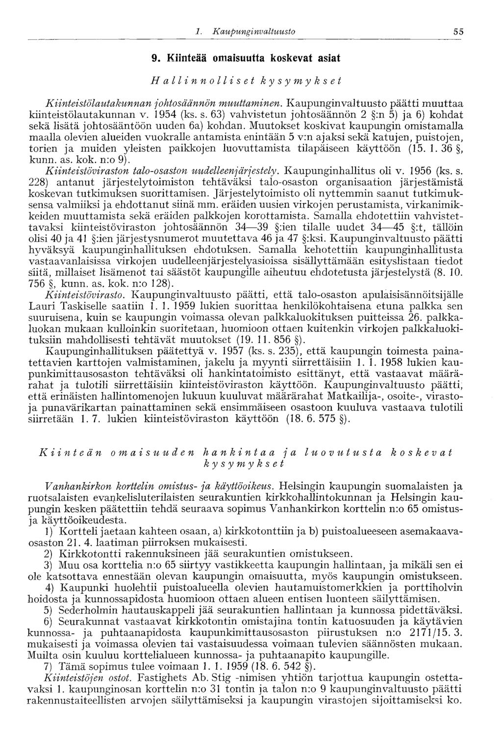 1. Kaupungi nvaltuusto 55 9. Kiinteää omaisuutta koskevat asiat Hallinnolliset kysymykset Kiinteistölautakunnan johtosäännön muuttaminen. Kaupunginvaltuusto päätti muuttaa kiinteistölautakunnan v.