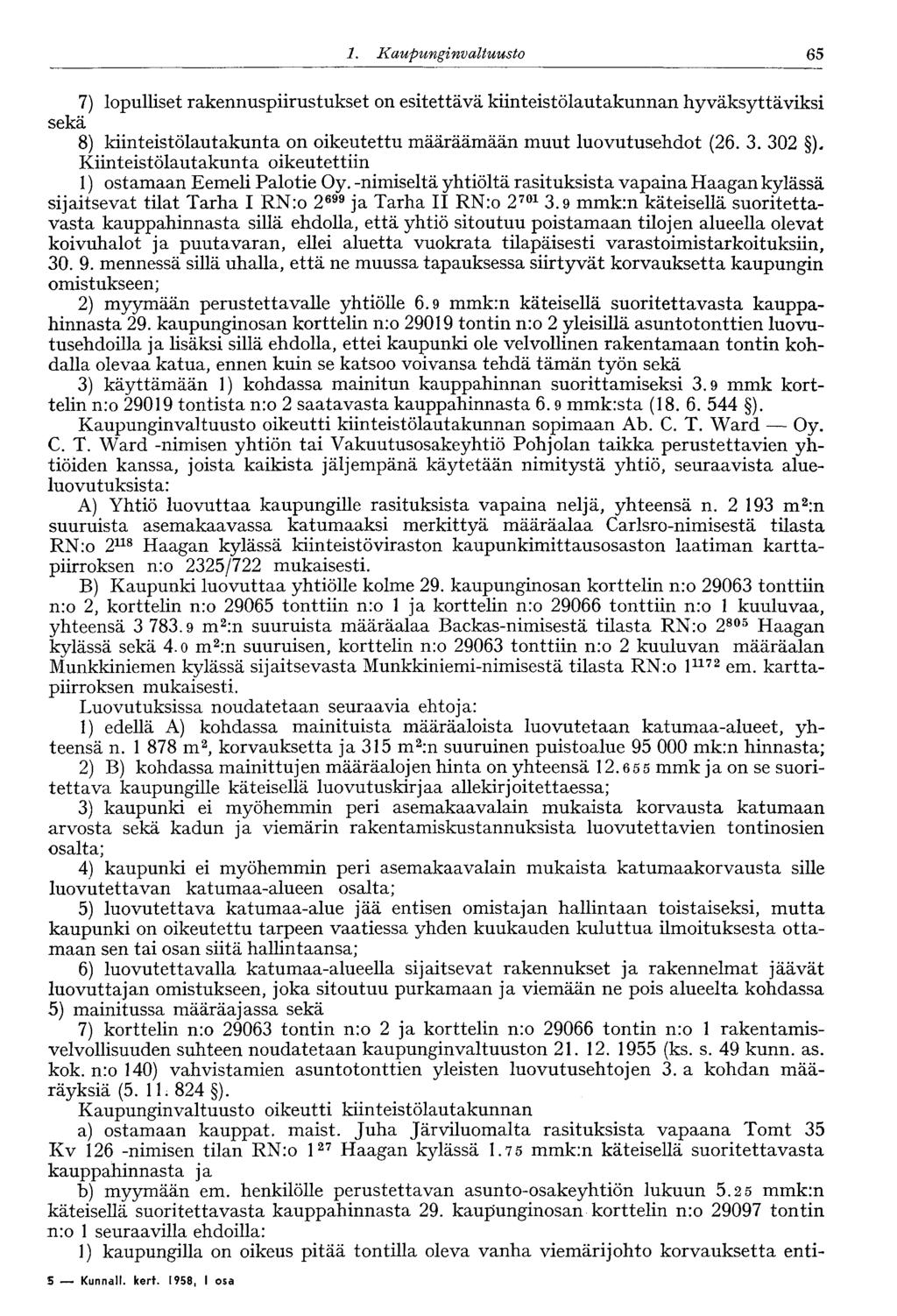 601.Kaupungi nvaltuusto 65 7) lopulliset rakennuspiirustukset on esitettävä kiinteistölautakunnan hyväksyttäviksi sekä 8) kiinteistölautakunta on oikeutettu määräämään muut luovutusehdot (26. 3.