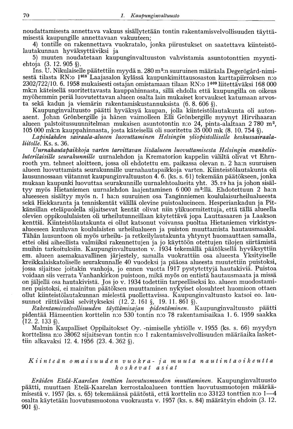 70 1. Kaupunginvaltuusto noudattamisesta annettava vakuus sisällytetään tontin rakentamisvelvollisuuden täyttämisestä kaupungille annettavaan vakuuteen; 4) tontille on rakennettava vuokratalo, jonka