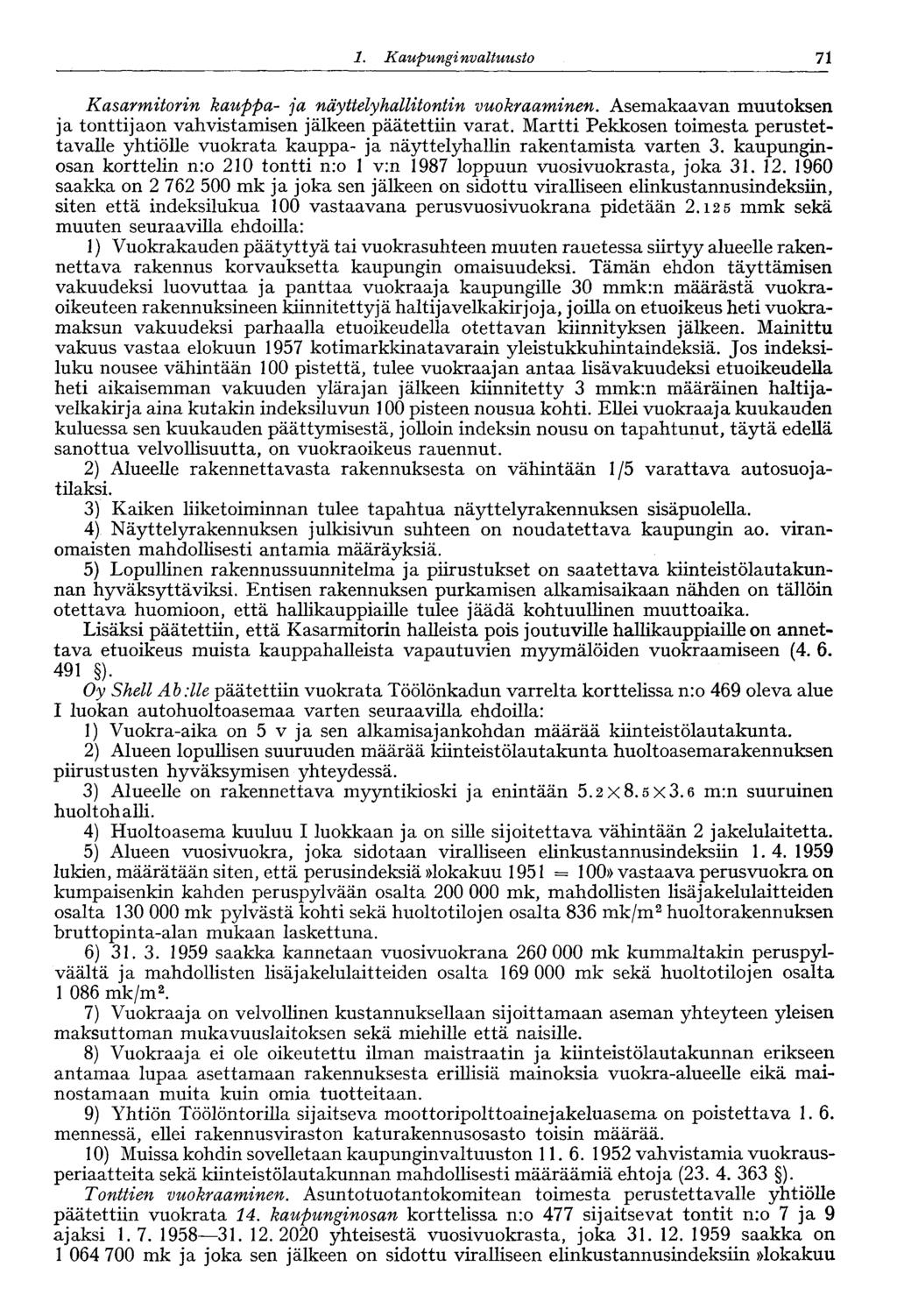 60 1. Kaupungi nvaltuusto 71 Kasarmitorin kauppa- ja näyttelyhallitontin vuokraaminen. Asemakaavan muutoksen ja tonttijaon vahvistamisen jälkeen päätettiin varat.
