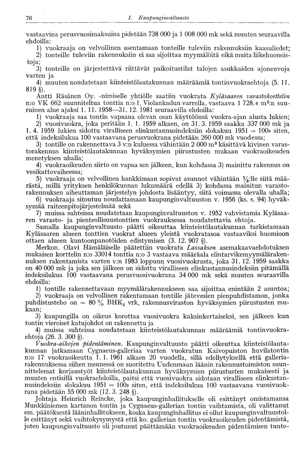 76 1. Kaupunginvaltuusto vastaavina perusvuosimaksuina pidetään 738 000 ja 1 008 000 mk sekä muuten seuraavilla ehdoilla: 1) vuokraaja on velvollinen asentamaan tonteille tuleviin rakennuksiin