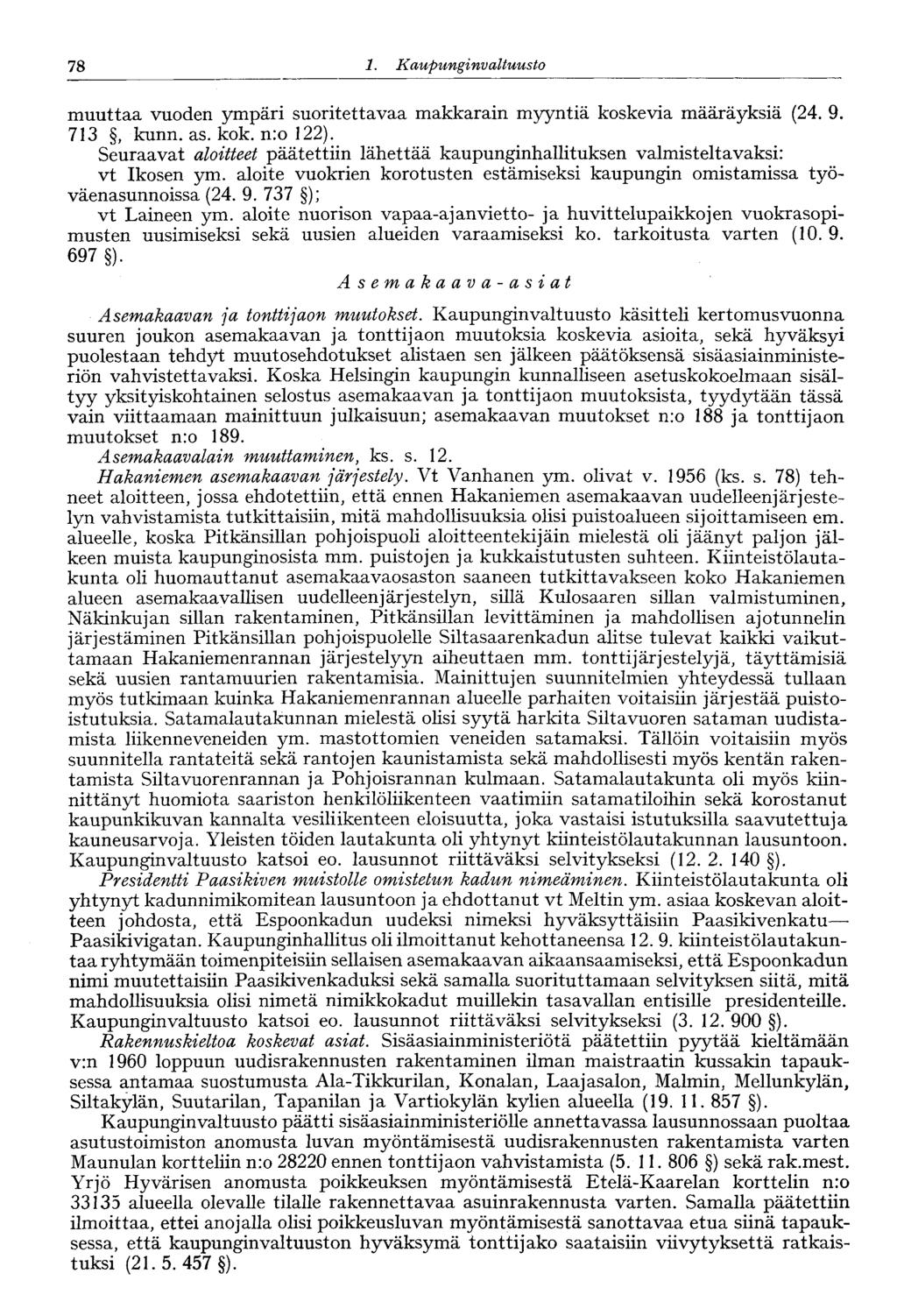 78 1. Kaupunginvaltuusto muuttaa vuoden ympäri suoritettavaa makkarain myyntiä koskevia määräyksiä (24. 9. 713, kunn. as. kok. nro 122).