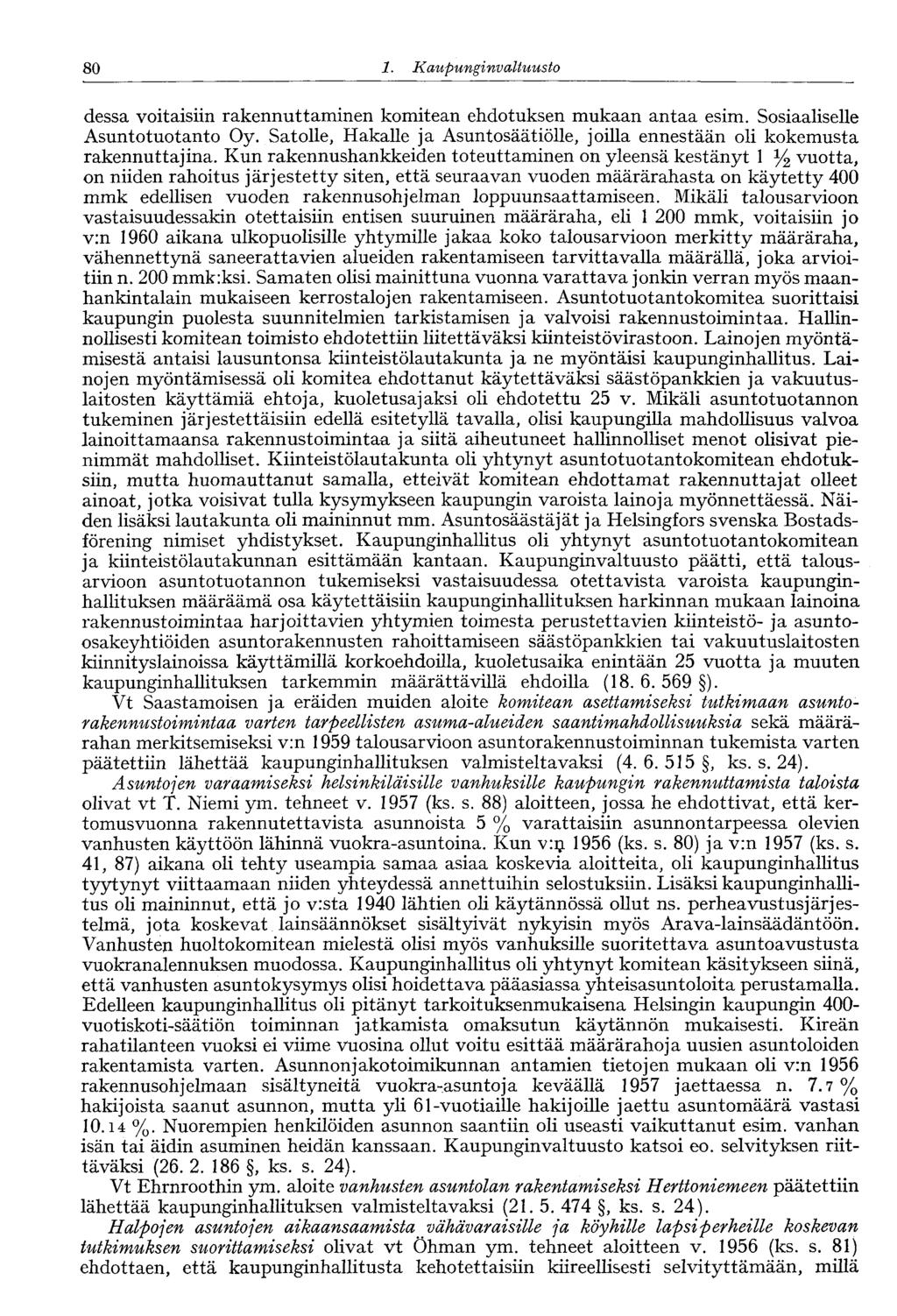 80 1. Kaupunginvaltuusto dessa voitaisiin rakennuttaminen komitean ehdotuksen mukaan antaa esim. Sosiaaliselle Asuntotuotanto Oy.