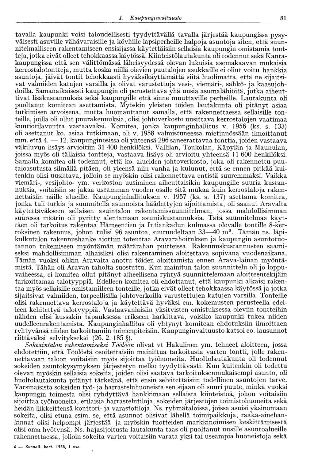 60 1. Kaupungi nvaltuusto 81 tavalla kaupunki voisi taloudellisesti tyydyttävällä tavalla järjestää kaupungissa pysyväisesti asuville vähävaraisille ja köyhille lapsiperheille halpoja asuntoja siten,