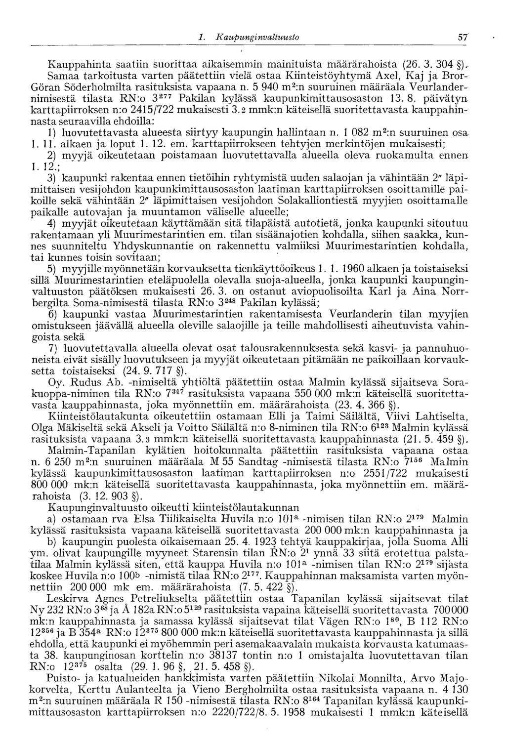 1. Kaupungi nvaltuusto 57 Kauppahinta saatiin suorittaa aikaisemmin mainituista määrärahoista (26. 3. 304 ).