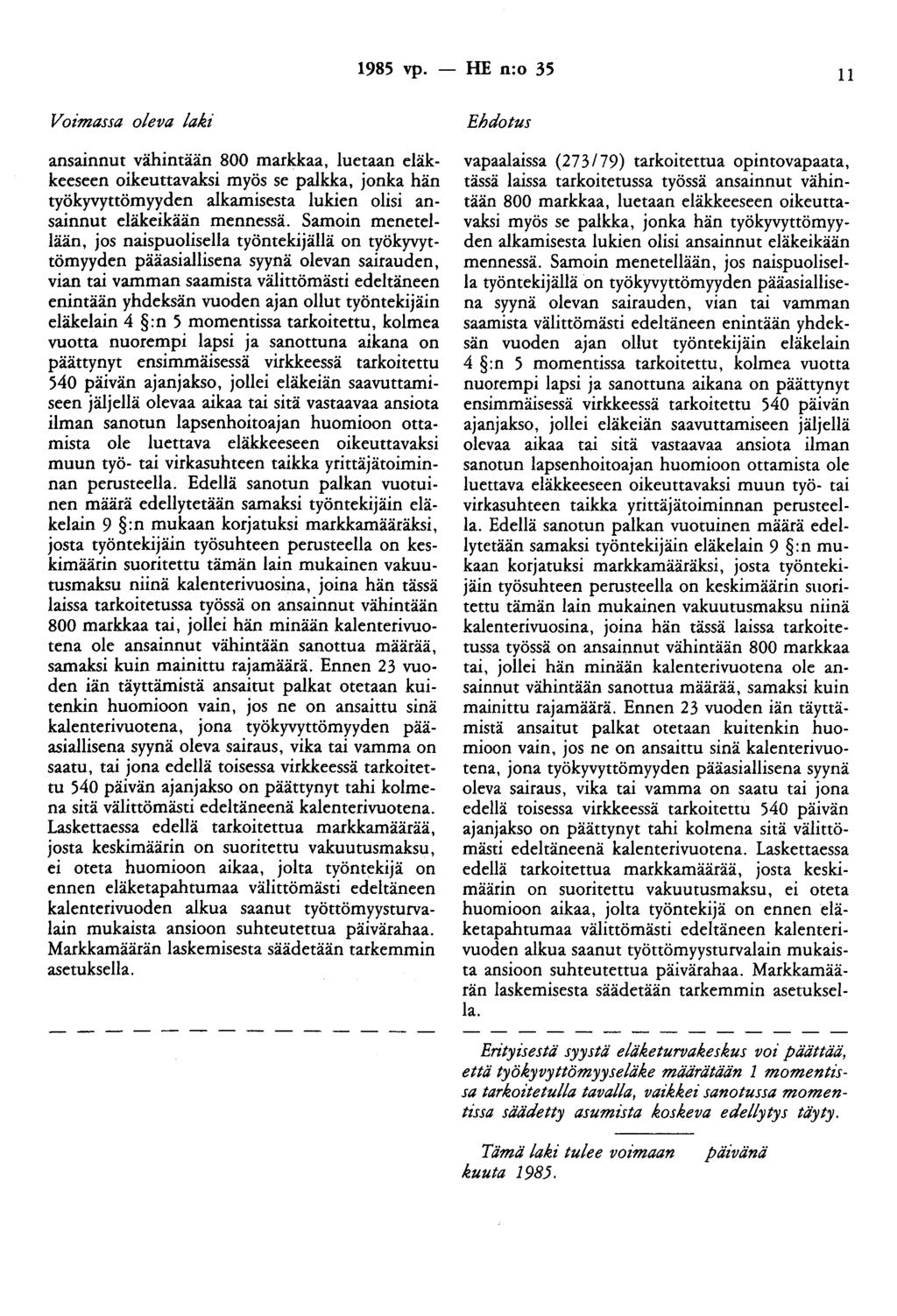 1985 vp. - HE n:o 35 11 ansainnut vähintään 800 markkaa, luetaan eläkkeeseen oikeuttavaksi myös se palkka, jonka hän työkyvyttömyyden alkamisesta lukien olisi ansainnut eläkeikään mennessä.