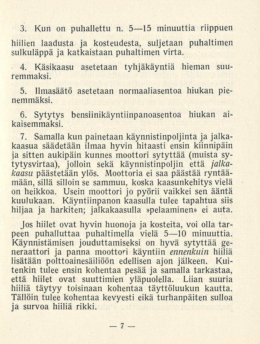 7 3. Kun on puhallettu n. 515 minuuttia riippuen hiilien laadusta ja kosteudesta, suljetaan puhaltimen sulkuläppä ja katkaistaan puhaltimen virta. 4.