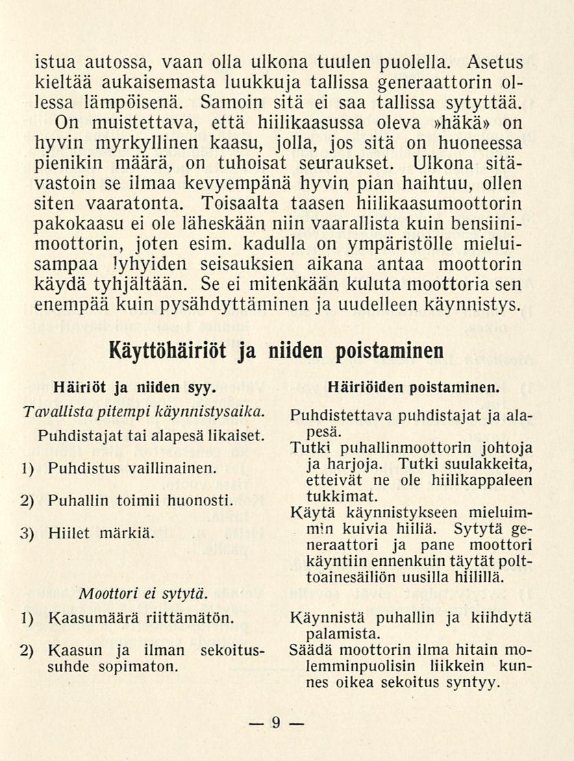 9 istua autossa, vaan olla ulkona tuulen puolella. Asetus kieltää aukaisemasta luukkuja tallissa generaattorin ollessa lämpöisenä. Samoin sitä ei saa tallissa sytyttää.