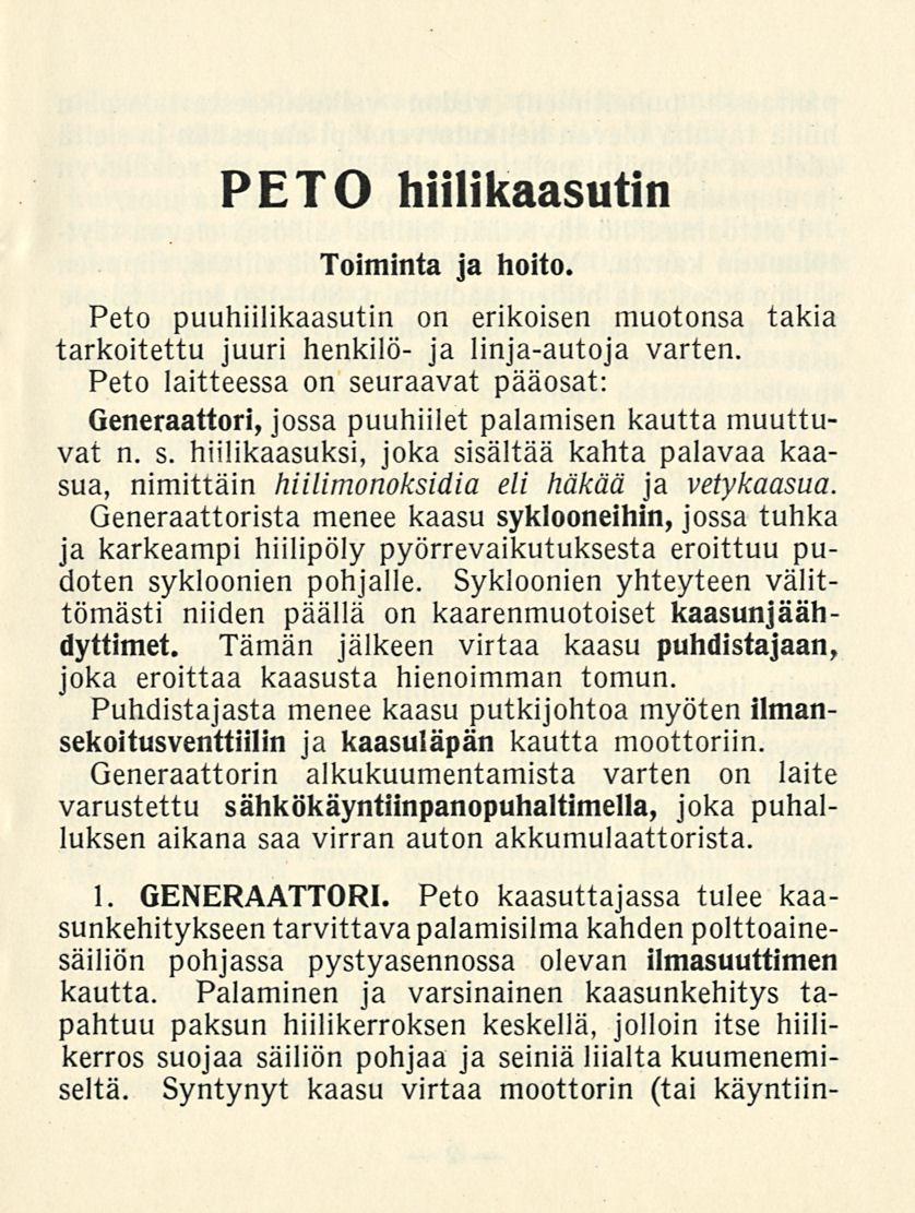 PETO hiilikaasutin Toiminta ja hoito. Peto puuhiilikaasutin on erikoisen muotonsa takia tarkoitettu juuri henkilö- ja linja-autoja varten.