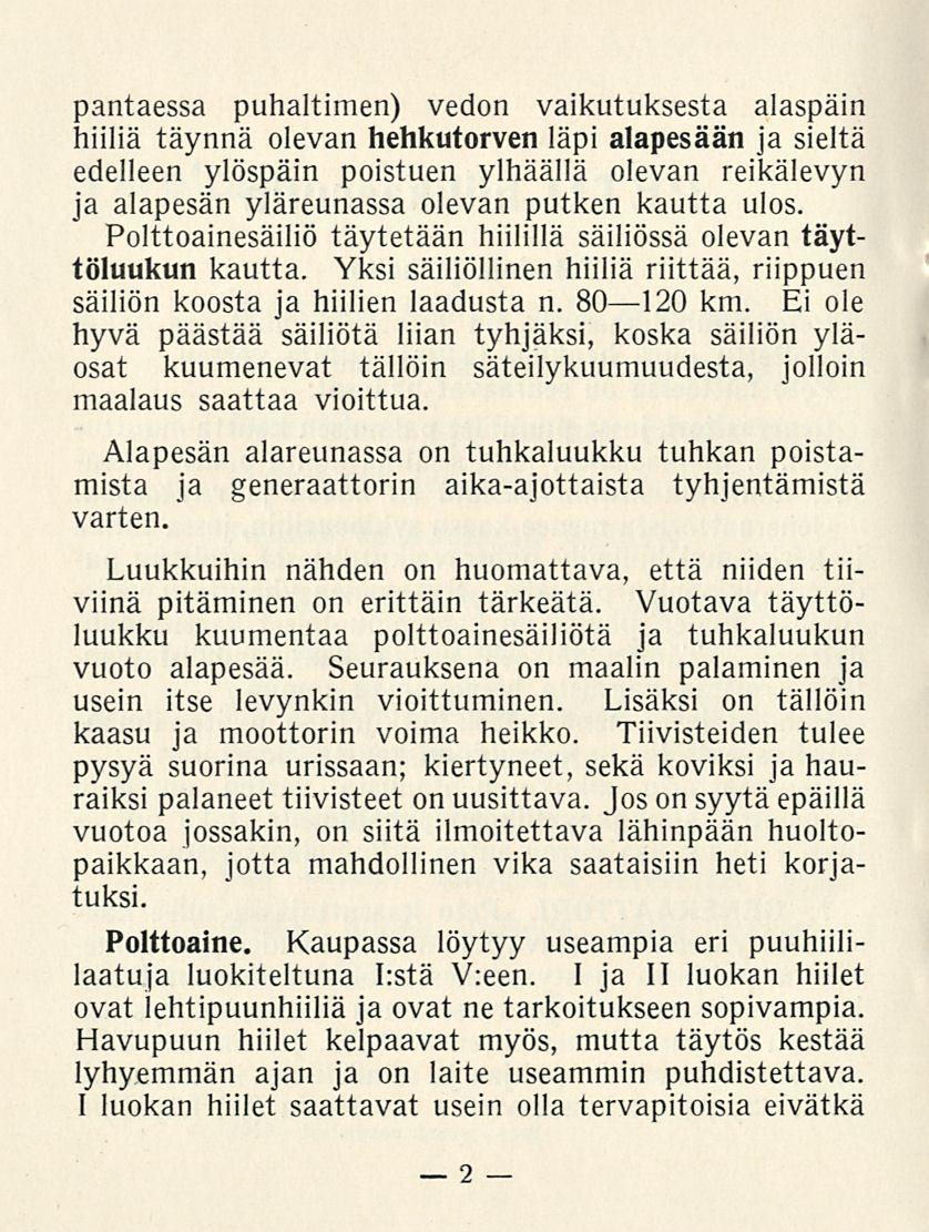 2 pantaessa puhaltimen) vedon vaikutuksesta alaspäin hiiliä täynnä olevan hehkutorven läpi alapesään ja sieltä edelleen ylöspäin poistuen ylhäällä olevan reikälevyn ja alapesän yläreunassa olevan