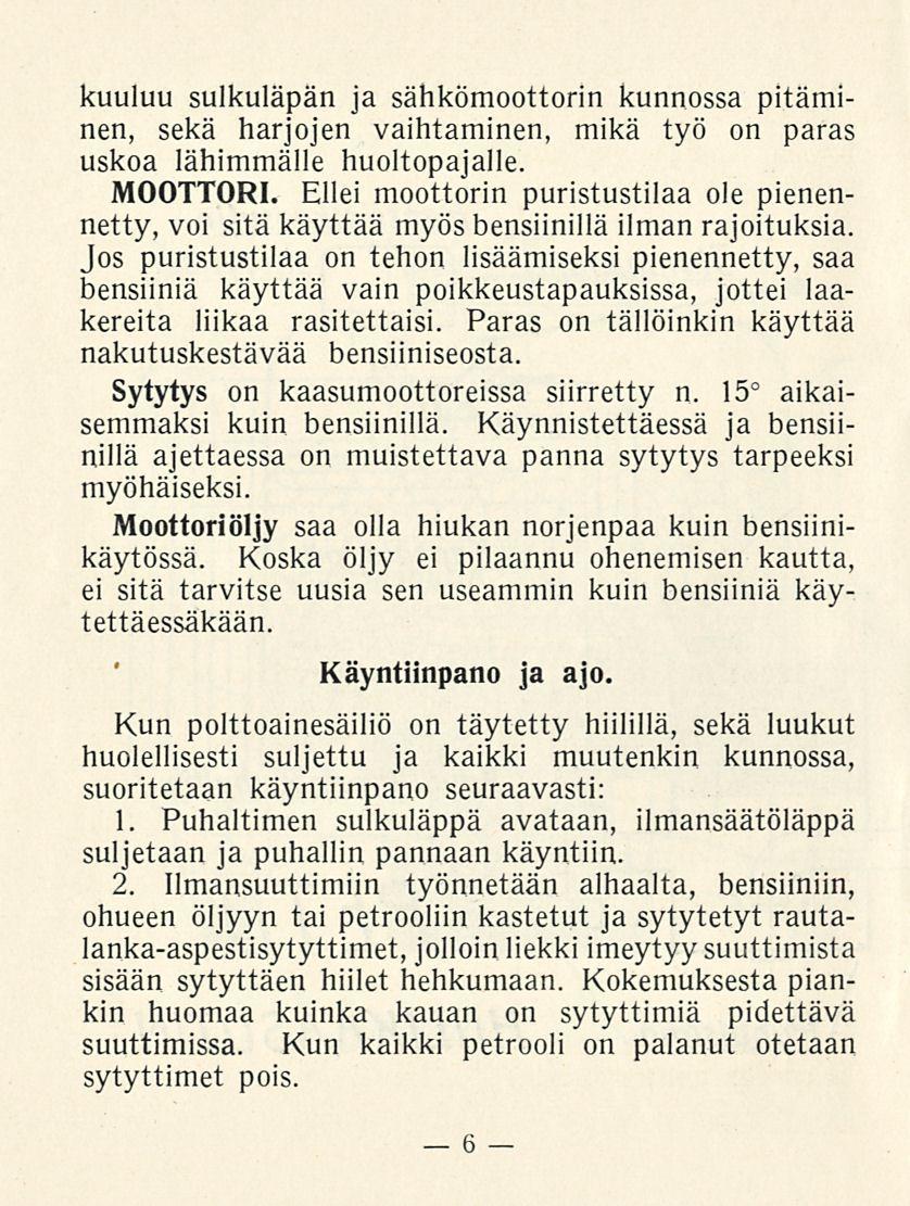 6 kuuluu sulkuläpän ja sähkömoottorin kunnossa pitäminen, sekä harjojen vaihtaminen, mikä työ on paras uskoa lähimmälle huoltopajalle. MOOTTORI.