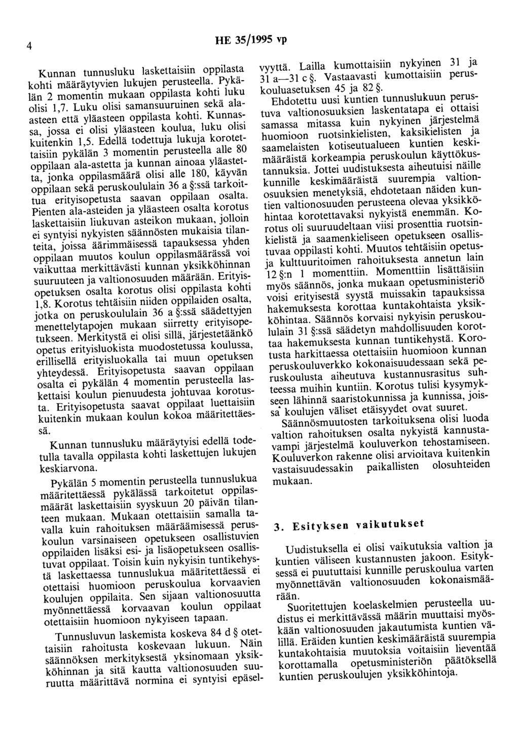 4 HE 35/1995 vp Kunnan tunnusluku laskettaisiin oppilasta kohti määräytyvien lukujen perusteella. Pykälän 2 momentin mukaan oppilasta kohti luku olisi 1,7.