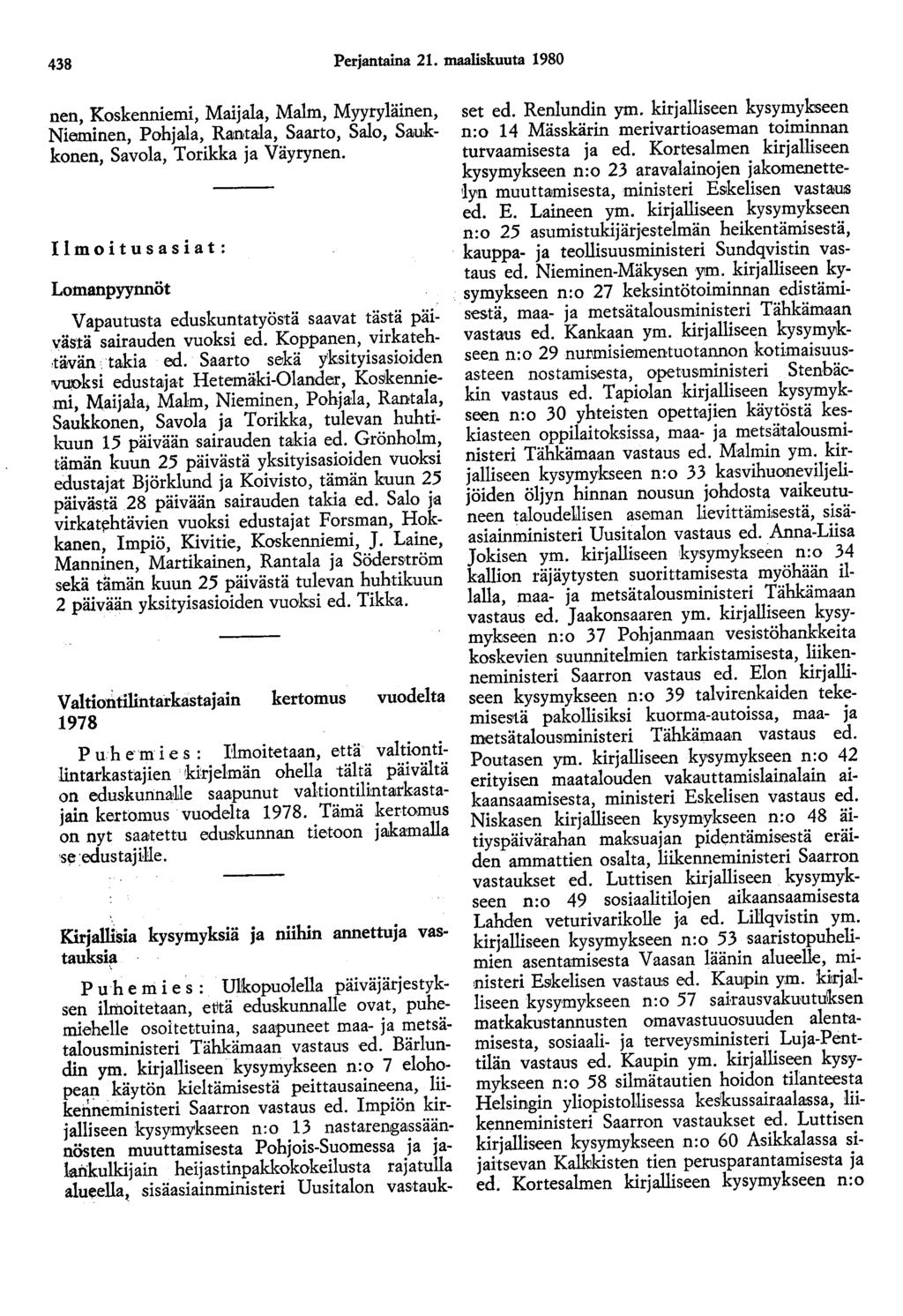 438 Perjantaina 21. maaliskuuta 1980 nen, Koskenniemi, Maijala, Malm, Myyryläinen, Nieminen, Pohjala, Rantala, Saarto, Salo, Saukkonen, Savola, Torikka ja Väyrynen.