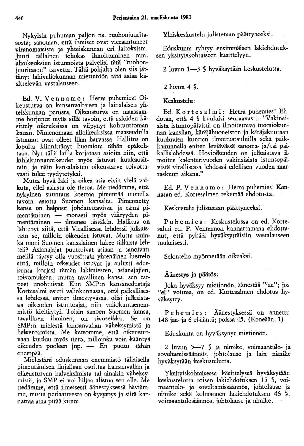 440 Perjantaina 21. maaliskuuta 1980 Nykyisin puhutaan paljon ns. ruohonjuuritasosta; sanotaan, että ihmiset ovat vietaantuneet viranomaisista ja yhteiskunnan eri laitoksista.