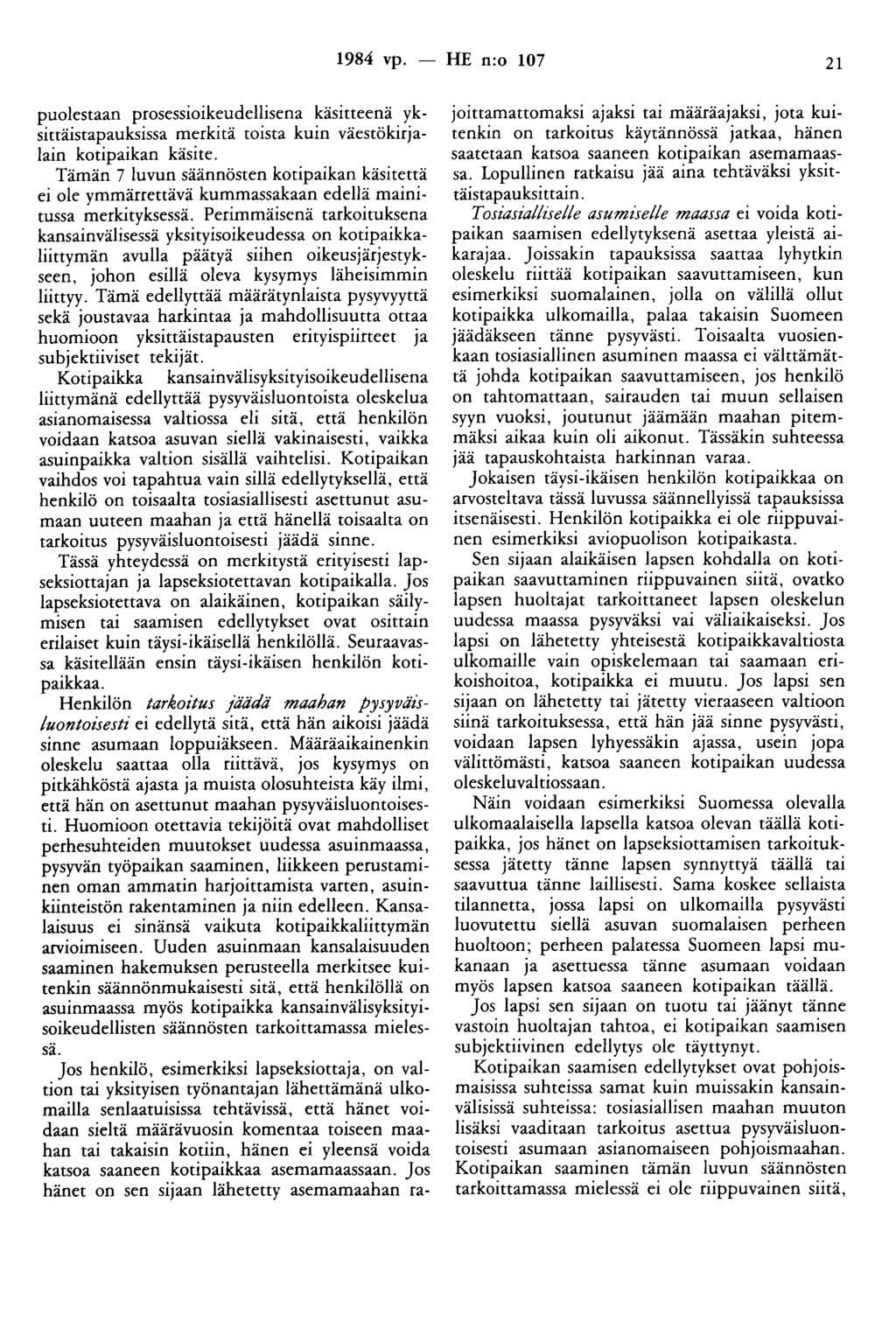 1984 vp. - HE n:o 107 21 puolestaan prosessioikeudellisena käsitteenä yksittäistapauksissa merkitä toista kuin väestökirjalain kotipaikan käsite.