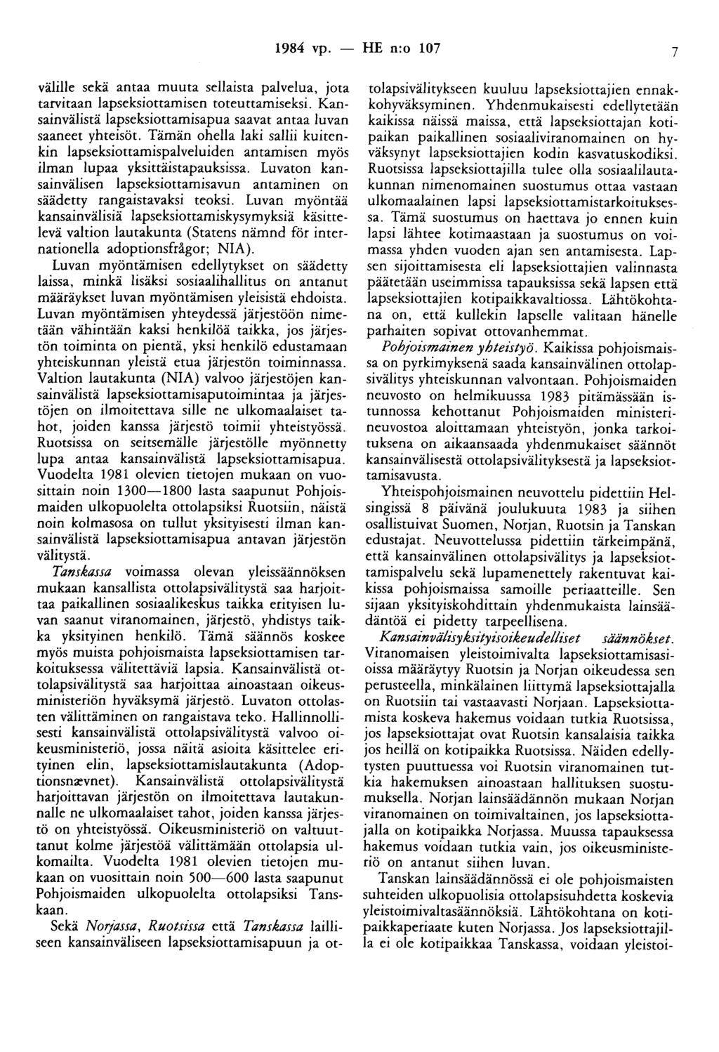 1984 vp. - HE n:o 107 7 välille sekä antaa muuta sellaista palvelua, jota tarvitaan lapseksiottamisen toteuttamiseksi. Kansainvälistä lapseksiottamisapua saavat antaa luvan saaneet yhteisöt.