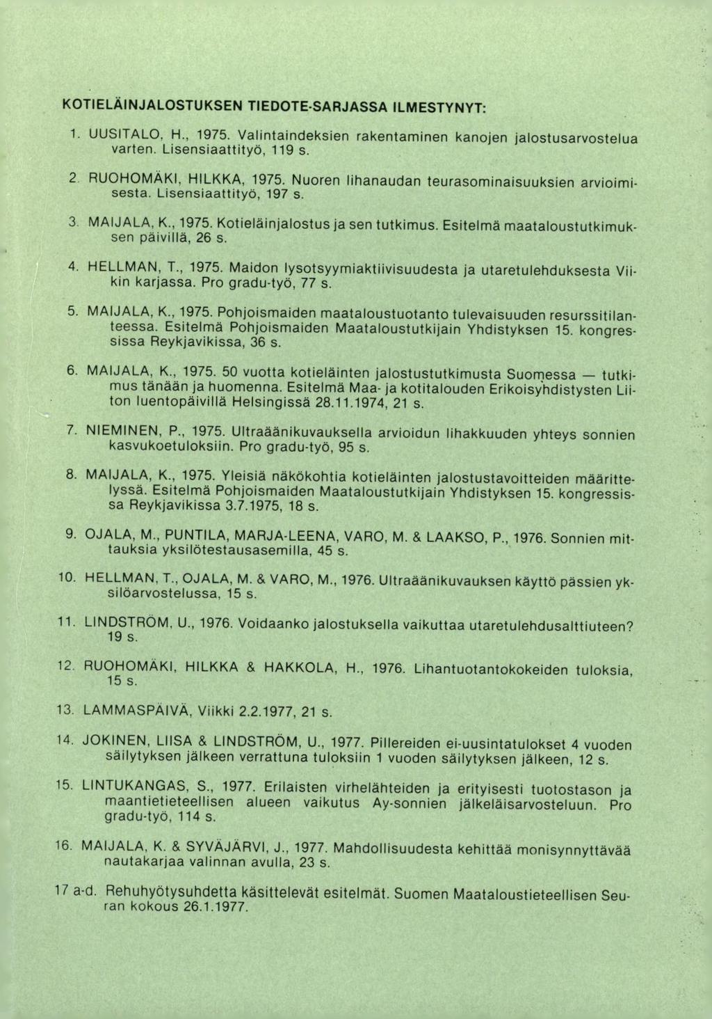 KOTIELÄINJALOSTUKSEN TIEDOTE-SARJASSA ILMESTYNYT: 1. UUSITALO. H., 1975. Valintaindeksien rakentaminen kanojen jalostusarvostelua varten. Lisensiaattityö, 119 s. 2 RUOHOMÄKI, HILKKA, 1975.