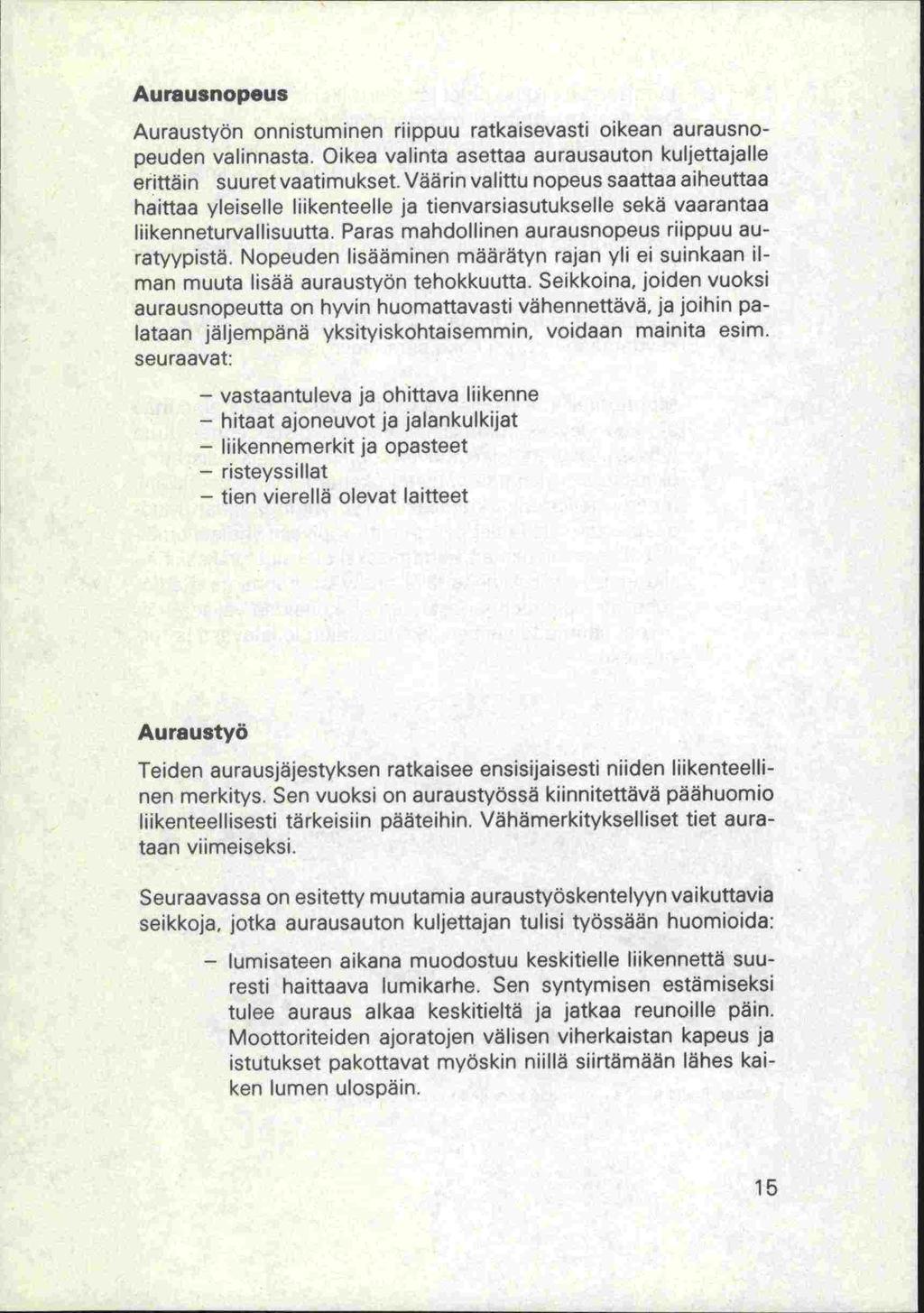 Aurausnopeus Auraustyön onnistuminen riippuu ratkaisevasti oikean aurausnopeuden valinnasta. Oikea valinta asettaa aurausauton kuljettajalle erittäin suuret vaatimukset.