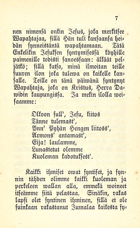 nen nimensä onkin lesus, joka merkitsee Wapahtajaa, sillä Hän tuli kansaansa heidän fynneistäntä wapahtamaan.